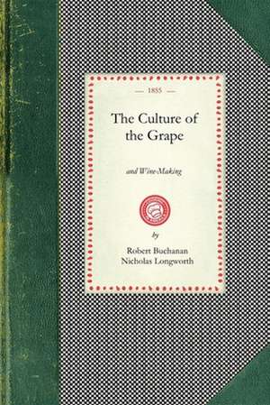 Culture of the Grape: And Wine-Making de Robert Buchanan