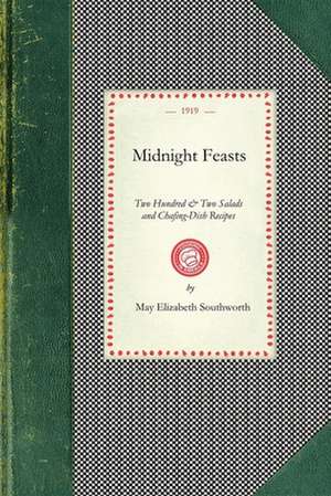 Midnight Feasts: Two Hundred & Two Salads and Chafing-Dish Recipes de May E. Southworth