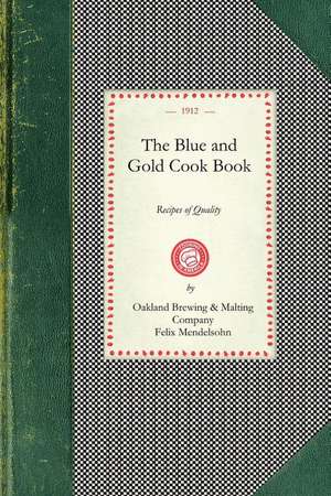 Blue and Gold Cook Book: Recipes of Quality de Felix Mendelsohn