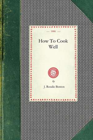 How to Cook Well de J Rosalie Benton