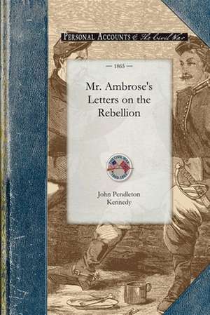 Mr. Ambrose's Letters on the Rebellion de John Kennedy