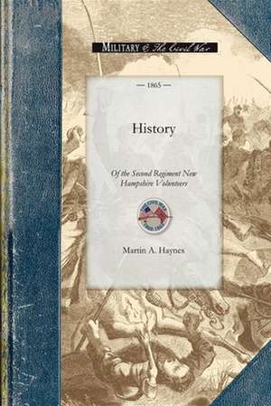 History of the Second Regiment New Hamps: Its Camps, Marches and Battles de Martin Haynes