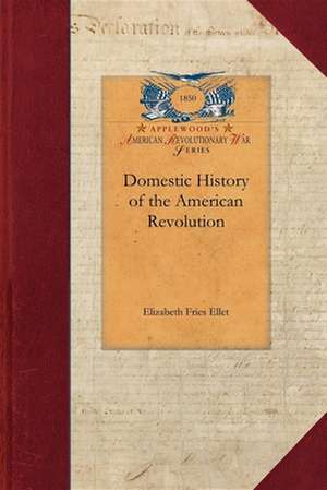 Domestic History of the American Revolut de Elizabeth Ellet