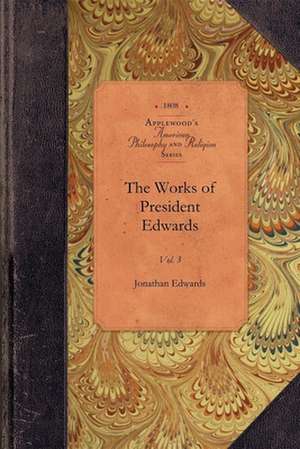 The Works of President Edwards, Vol 3: Vol. 3 de Jonathan Edwards