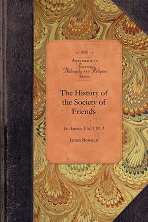 History of Society of Friends, V1, Pt3: Vol. 1 PT. 3 de James Bowden