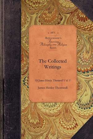 Collected Writings of James Thornwell V1: Vol. 1 de James Henley Thornwell