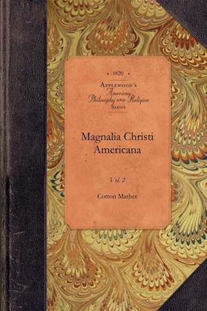 Magnalia Christi Americana, Vol 2: Vol. 2 de Cotton Mather