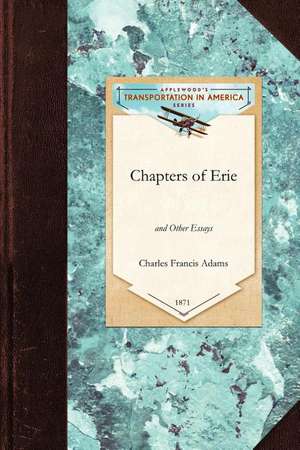 Chapters of Erie: And Other Essays de Charles- Adams