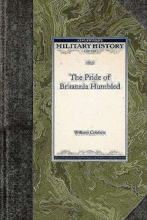 The Pride of Britannia Humbled de William Cobbett