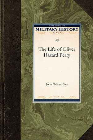 Life of Oliver Hazard Perry de Milton Niles John Milton Niles