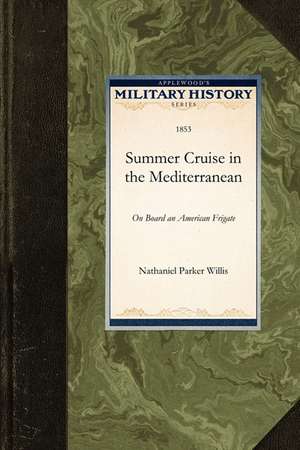 Summer Cruise in the Mediterranean: On Board an American Frigate de Parker Willis Nathaniel Parker Willis