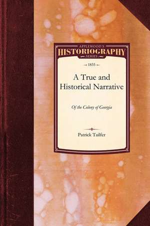 True and Historical Narrative of the C: In America, from the First Settlement There of Until This Present Period de Patrick Tailfer