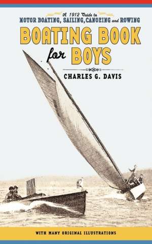 Boating Book for Boys: A Guide to Motor Boating, Sailing, Canoeing and Rowing de Charles Davis