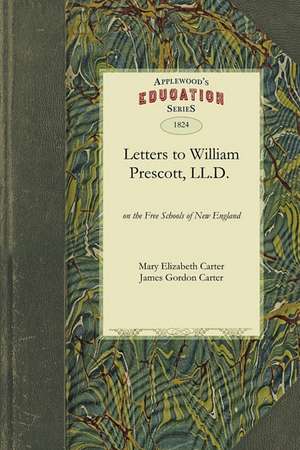 Letters to William Prescott, L.L.D.: With Remarks Upon the Principles of Instruction de Elizabeth Carter Mary Elizabeth Carter