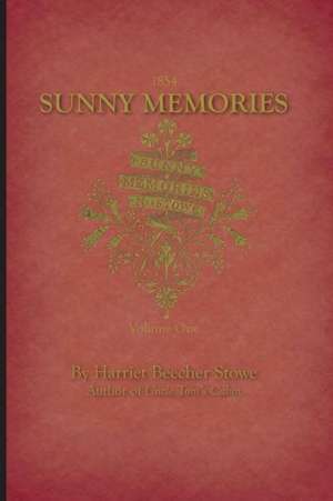 Sunny Memories of Foreign Lands Volume 1 de Harriet Beecher Stowe