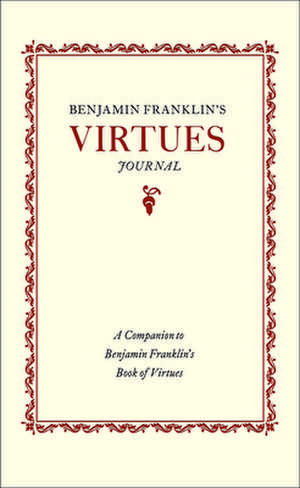 Benjamin Franklin's Virtues Journal: A Companion to Benjamin Franklin's Book of Virtues de Benjamin Franklin