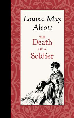 Death of a Soldier de Louisa Alcott