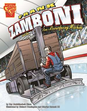 Frank Zamboni and the Ice-Resurfacing Machine de Kay Melchisedech Olson