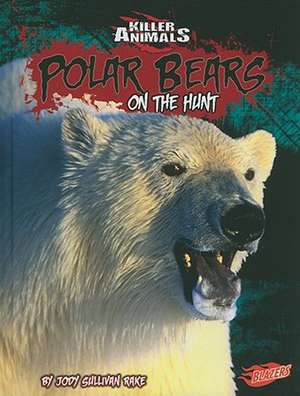 Polar Bears: On the Hunt de Jody Sullivan Rake