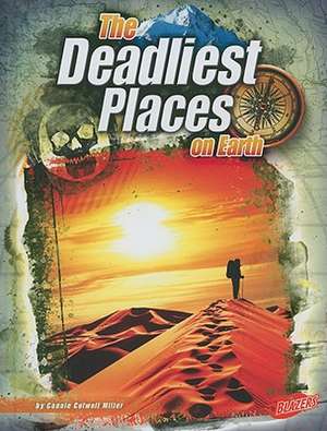 The Deadliest Places on Earth de Connie Colwell Miller