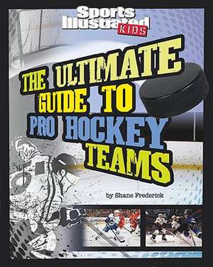 The Ultimate Guide to Pro Hockey Teams de Shane Frederick