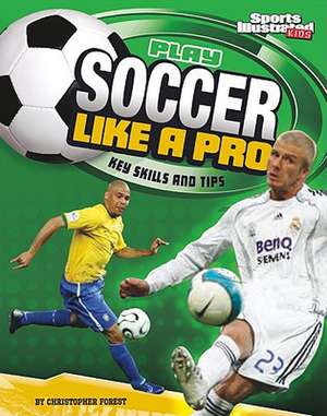 Play Soccer Like a Pro de Christopher Forest
