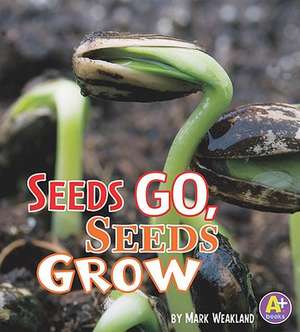 Seeds Go, Seeds Grow de Mark Weakland