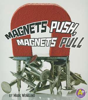 Magnets Push, Magnets Pull de Mark Weakland