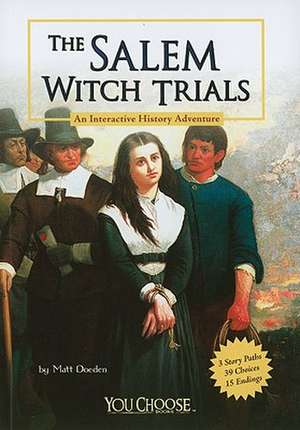 The Salem Witch Trials: An Interactive History Adventure de Matt Doeden