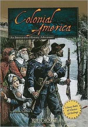 Colonial America: An Interactive History Adventure de Allison Lassieur