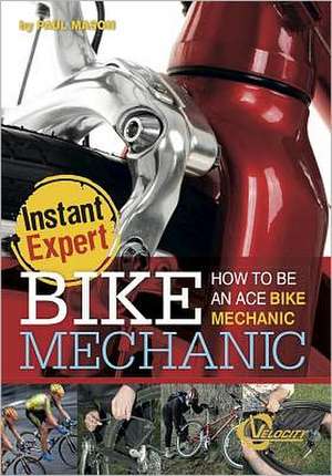 Bike Mechanic: How to Be an Ace Bike Mechanic de Paul Mason