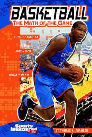 Basketball: The Math of the Game de Thomas K. Adamson