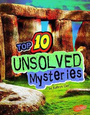 Top 10 Unsolved Mysteries de Kathryn Clay