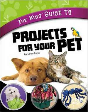 The Kids' Guide to Projects for Your Pet de Gail Green