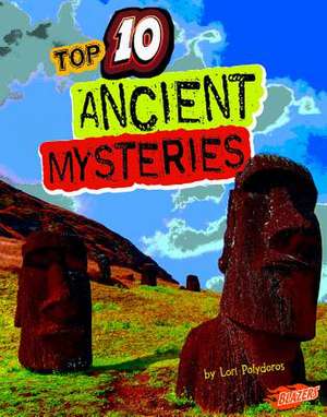 Top 10 Ancient Mysteries de Lori Polydoros