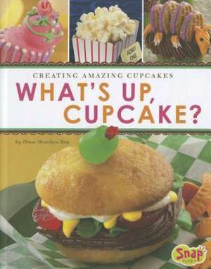 What's Up, Cupcake?: Creating Amazing Cupcakes de Dana Meachen Rau