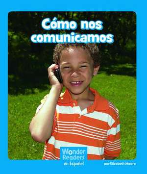 Cómo Nos Comunicamos (Let's Communicate) de Elizabeth Moore