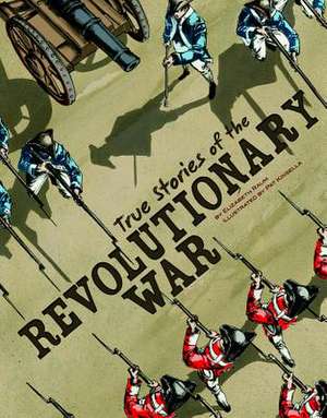 True Stories of the Revolutionary War de Elizabeth Raum