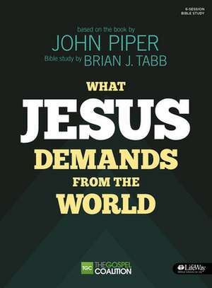 What Jesus Demands from the World - Bible Study Book: A Man and His Marriage de Brian J. Tabb