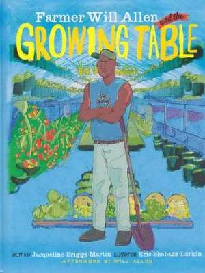 Farmer Will Allen and the Growing Table de Jacqueline Briggs Martin