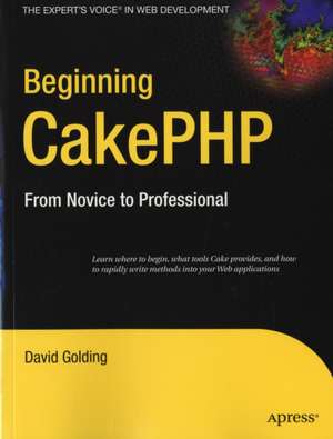 Beginning CakePHP: From Novice to Professional de David Golding