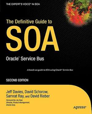 The Definitive Guide to SOA: Oracle Service Bus de David Schorow