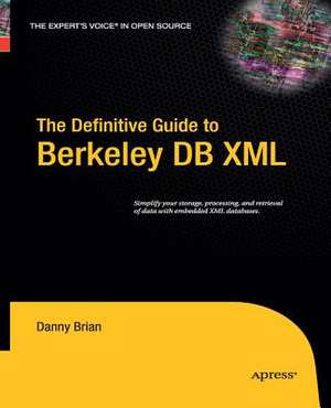 The Definitive Guide to Berkeley DB XML de Daniel Brian