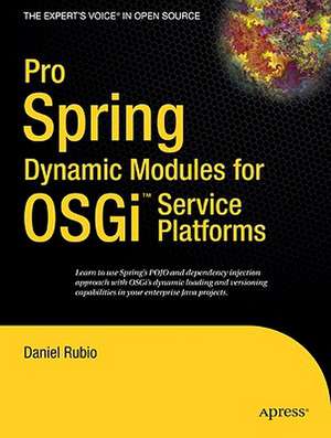 Pro Spring Dynamic Modules for OSGi Service Platforms de Daniel Rubio