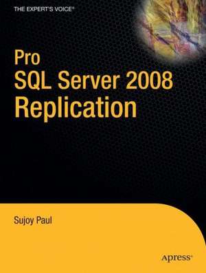 Pro SQL Server 2008 Replication de Sujoy Paul