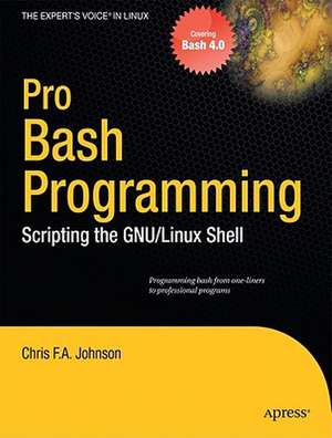 Pro Bash Programming: Scripting the Linux Shell de Chris Johnson