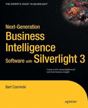 Next-Generation Business Intelligence Software with Silverlight 3 de Bart Czernicki