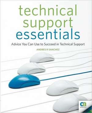 Technical Support Essentials: Advice to Succeed in Technical Support de Andrew Sanchez