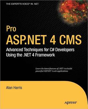 Pro ASP.NET 4 CMS: Advanced Techniques for C# Developers Using the .NET 4 Framework de Alan Harris