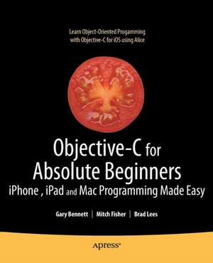 Objective-C for Absolute Beginners: iPhone, iPad and Mac Programming Made Easy de Gary Bennett